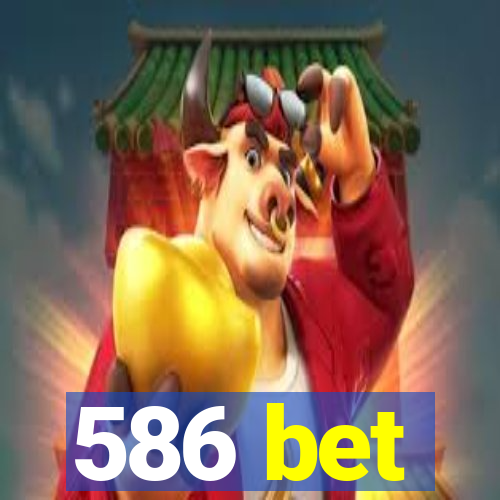 586 bet